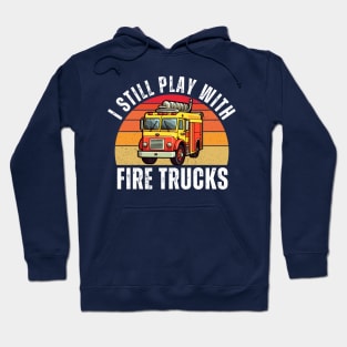 Vintage Sunset I Still Play With Fire Trucks Hoodie